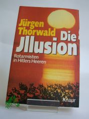 Die Illusion : Rotarmisten in Hitlers Heeren / Jrgen Thorwald