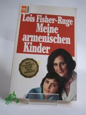 Meine armenischen Kinder / Lois Fisher-Ruge. Aus dem Amerikan. von Karen Nlle-Fischer und Afra Margaretha