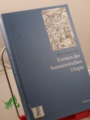 Formen der humanistischen Utopie : Vorstellungen vom idealen Staat im englischen und kontinentalen Schrifttum des Humanismus 1516 - 1669 / Beate Gabriele Lsse