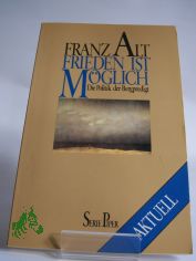 Frieden ist mglich : d. Politik d. Bergpredigt / Franz Alt