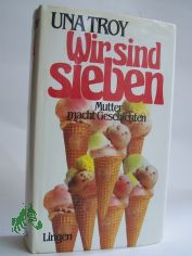Wir sind sieben : e. herzerfrischender Roman / Una Troy. Dt. bers. von Dorothea Gotfurt