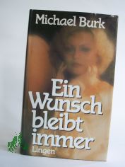 Ein Wunsch bleibt immer : Roman / Michael Burk