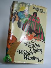 Rauher Osten, wilder Westen : Roman / Kathleen Winsor. bertr. aus d. Amerikan. von Gerda v. Uslar u. Gisela Stege