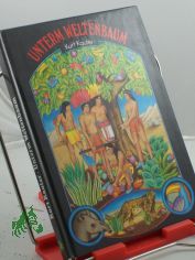 Unterm Weltenbaum : Indianermrchen aus Venezuela / Kurt Kauter. Illustrationen: Jutta de Maizire ...