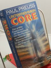 Unternehmen Core : Science-fiction-Roman / Paul Preuss. Ins Dt. bertr. von Karl-Heinz Ebnet