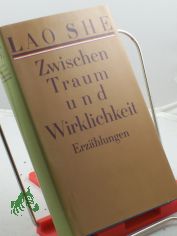 Zwischen Traum und Wirklichkeit : Erzhlungen / Lao She. Hrsg. von Volker Klpsch. Aus dem Chines. von Gnter Bittner ...