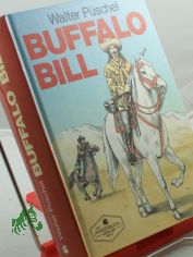 Buffalo Bill : eine Wild-West-Legende / Walter Pschel