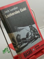 Lockendes Gold / Jack London. Ins Dt. bertr. von Horst Hckendorf. Mit e. Nachw. von Karl-Heinz Wirzberger. Illustrationen von Horst Bartsch
