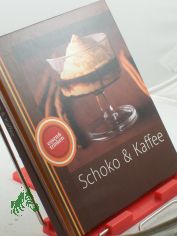 Schoko und Kaffee / Text: Wolfgang Zahner. Fotos: Jrn Rynio. Rezepte: Achim Ellmer. Projektleitung: Frank Stahmer