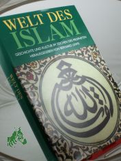 Welt des Islam : Geschichte und Kultur im Zeichen des Propheten / hrsg. von Bernhard Lewis. Texte von Bernhard Lewis ... Der Text wurde aus dem Engl. bertr. von Franz Allemann ...