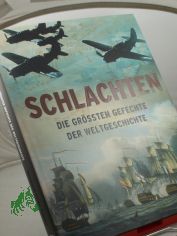 Schlachten : die grssten Gefechte der Weltgeschichte / Hrsg.: Christer Jorgensen. Text: Martin J. Dougherty ... bers.: Helmut Ross ; Kirsten E. Lehmann