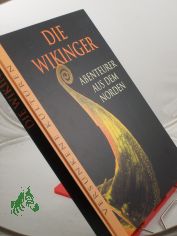 Die Wikinger: Abenteurer aus dem Norden / dt. Ausg.: Leitung: Marianne Tlle. Aus dem Engl. bertr. von Sabine Robin ; Dieter Schmitz