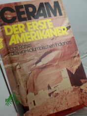 Der erste Amerikaner : das Rtsel d. vor-kolumb. Indianer / C. W. Ceram. Zeichn. im Text von Hannelore Marek