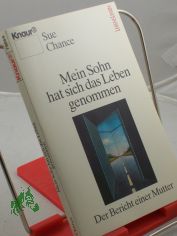 Mein Sohn hat sich das Leben genommen : der Bericht einer Mutter / Sue Chance. Aus dem Amerikan. von Inge Holm