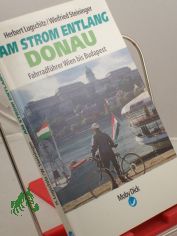 Am Strom entlang, Donau 3., Fahrradfhrer Wien bis Budapest / Herbert Lugschitz/Winfried Steininger