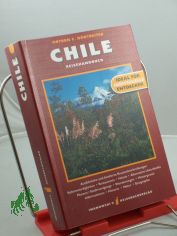 Chile : Reisehandbuch ; ausfhrliche und fundierte Routenbeschreibungen, Sehenswrdigkeiten, Restraurants, Hotels, alternative Unterknfte, Museen, Stadtrundgnge, Wanderungen, Hintergrund-Informationen, Historie, Natur, Geographie ; ideal 