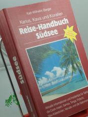 Kanus, Kava und Korallen : Reise-Handbuch Sdsee ; aktuelle Informationen und Reisetips fr Tahiti, Cook-Inseln, Samoa, Tonga, Fidschi, Neukaledonien, Vanuatu und Salomonen ; ideal fr entdeckende Individualisten! / Edith und Karl-Wilhelm B