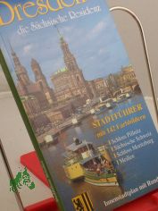 Dresden : Bildfhrer durch die Landeshauptstadt und ihre Umgebung ; die schsische Residenz ; Stadtfhrer mit 142 Farbbildern ; Schloss Pillnitz, Schsische Schweiz, Schloss Moritzburg, Meien ; Innenstadtplan mit Rundgang / Text: Wolfgang 
