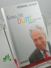 Grau ist bunt : was im Alter mglich ist / Henning Scherf. Mit Uta von Schrenk