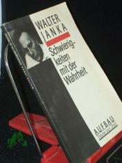 Schwierigkeiten mit der Wahrheit / Walter Janka. Mit e. biogr. Notiz von Michael Rohrwasser