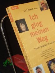 Ich ging meinen Weg : Frauen erzhlen ihr Leben / Lia Franken (Hg.). Marion Grfin Dnhoff ...