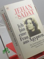 Ich bin eine Frau aus gypten : die Autobiographie einer aussergewhnlichen Frau unserer Zeit / Jehan Sadat. Aus dem Engl. bers. von Gisela Stege