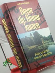 Bevor die Rmer kamen : Stdte und Sttten deutscher Urgeschichte / Rudolf Prtner