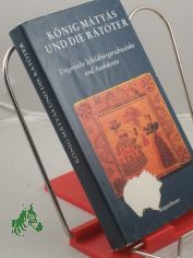 K�nig Matyas und die Ratoter : ungar. Schildb�rgerschw�nke u. Anekdoten / aus d. Ungar. �bertr. von Elisabeth Hering unter Mitarb. von �va J�vorszky u. von Heinrich Weissling. Hrsg. u. mit e. Nachw. von �gnes Kov�cs