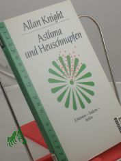 Asthma und Heuschnupfen : erkennen - lindern - heilen / Allan Knight. Mit e. Vorw. von E. Fuchs. Aus d. Engl. von Angela Hrmann