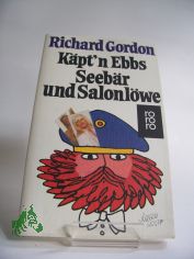 Kpt'n Ebbs, Seebr und Salonlwe : Roman / Richard Gordon