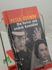 Heirat und andere Komdien / Peter Ustinov. Aus dem Engl. von Claus H. Henneberg und Manfred Jansen