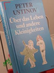 �ber das Leben und andere Kleinigkeiten / Peter Ustinov. Hrsg. von Bettina Foulon