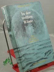 In der weissen Wste : Leben u. Leistung d. Polarforschers u. Humanisten Fridtjof Nansen / Wolfgang Genschorek