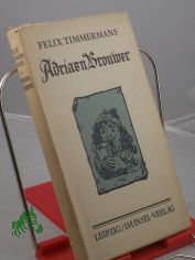 Adriaen Brouwer : Roman / Felix Timmermans. Aus d. Flm. bertr. von Bruno Loets