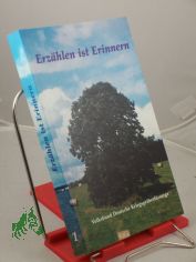 Erzhlen ist Erinnern : Kurzgeschichten / hrsg. vom Volksbund Deutsche Kriegsgrberfrsorge e.V.. Zsgest. von Willi Kammerer