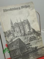 Albrechtsburg Meissen : Zeit d. Erbauung 1471 - 1525 / Ursula Czeczot. Albrechtsburg Meissen