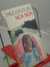 Noa Noa : Eine Ausw. von Aquarellen, Holzschn. u. Texten / Paul Gauguin. bers. von Hans Graber. Nachw. von Gotthard Jedlicka