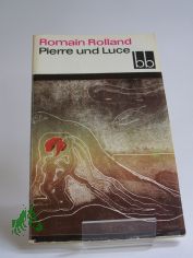 Pierre und Luce / Romain Rolland. Aus d. Franz. bers. von Hans Balzer