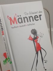 Die Wahrheit ber Mnner : teuflisch, boshaft, treffsicher