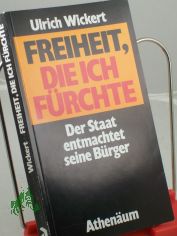 Freiheit, die ich frchte : d. Staat entmachtet seine Brger / Ulrich Wickert