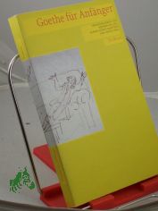 Goethe fr Anfnger / hrsg. von Karina Gomez-Montero und Ingrid Reul. Eingeleitet und kommentiert von Werner Keller
