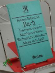 Johannes-Passion, Matthus Passion, Weihnachts_Oratorium, Messe in h-Moll