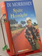 Spte Heimkehr : Roman / Di Morrissey. Aus dem Amerkan. von Katarina Ganslandt