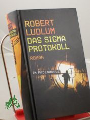 Das Sigma-Protokoll : Roman / Robert Ludlum. Aus dem Amerikan. von Wolfgang Mller