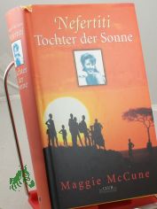 Nefertiti - Tochter der Sonne : Roman / Maggie McCune. Aus dem Engl. von Gnter Seib