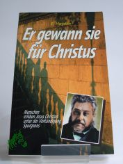 Er gewann sie fr Christus : Menschen erleben Jesus Christus unter der Verkndigung Spurgeons / E. Hayden