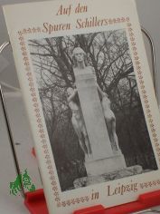 Auf den Spuren Schillers in Leipzig / Hrsg.: Kulturbund d. DDR, Stadtleitung Leipzig; Ges. fr Denkmalpflege, Interessengemeinschaft Leipzig. Autor: Albrecht Saalbach. Fotoaufnahmen: Wolfgang Swietek