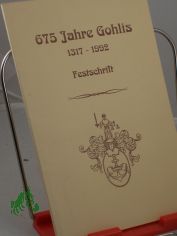 675 Jahre Gohlis : 1317 - 1992 ; Festschrift / hrsg. vom Brgerverein Gohlis