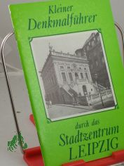 Kleiner Denkmalfhrer durch des Stadtzentrum  Leipzig : 14 ausgew. Baudenkmale d. Stadtzentrums / hrsg. vom Kulturbund d. DDR, Stadtleitung Leipzig. Erarb. von e. Kollektiv d. Ges. fr Denkmalpflege im Kulturbund d. DDR, Interessengemeinsch