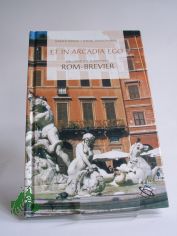 ET IN ARCADIA EGO, ein gnzlich subjektivers ROM-BREVIER